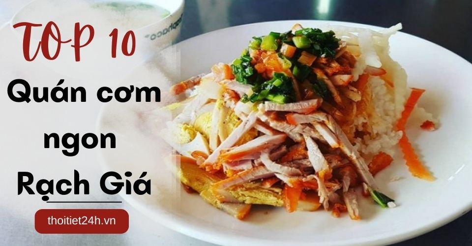 TOP 10 quán cơm ngon Rạch Giá hút khách nhất mà bạn nên thử